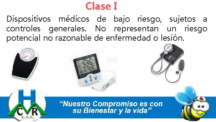 Clase I Dispositivos médicos de bajo riesgo, sujetos a controles generales. No representan un