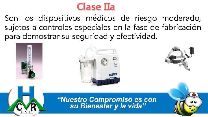 Clase IIa Son los dispositivos médicos de riesgo moderado, sujetos a controles especiales en