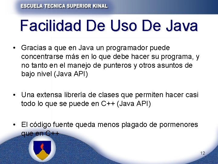 Facilidad De Uso De Java • Gracias a que en Java un programador puede