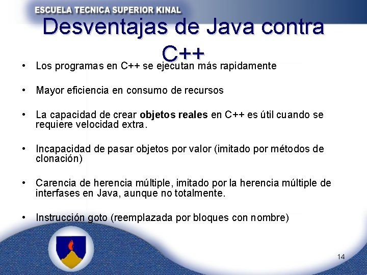  • Desventajas de Java contra C++ Los programas en C++ se ejecutan más