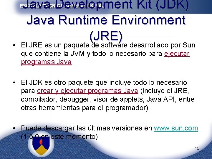  • Java Development Kit (JDK) Java Runtime Environment (JRE) El JRE es un