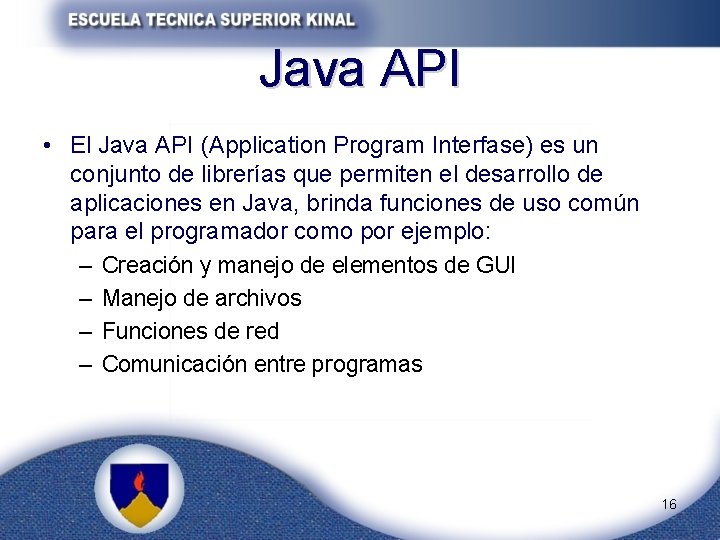 Java API • El Java API (Application Program Interfase) es un conjunto de librerías