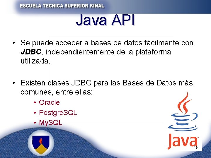 Java API • Se puede acceder a bases de datos fácilmente con JDBC, independientemente