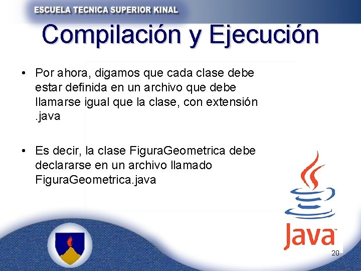 Compilación y Ejecución • Por ahora, digamos que cada clase debe estar definida en