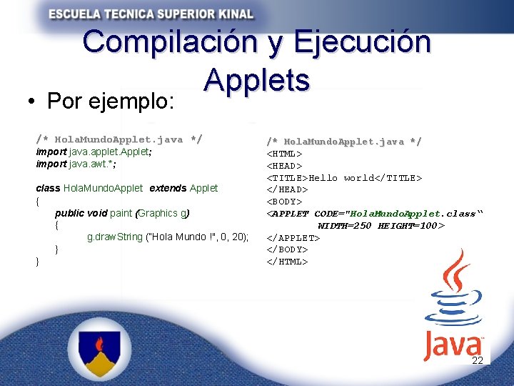 Compilación y Ejecución Applets • Por ejemplo: /* Hola. Mundo. Applet. java */ import