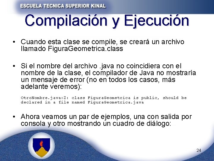 Compilación y Ejecución • Cuando esta clase se compile, se creará un archivo llamado