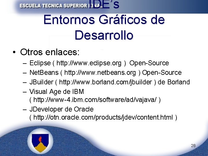 IDE’s Entornos Gráficos de Desarrollo • Otros enlaces: – – Eclipse ( http: //www.