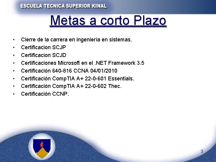 Metas a corto Plazo • • Cierre de la carrera en ingeniería en sistemas.