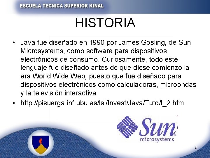 HISTORIA • Java fue diseñado en 1990 por James Gosling, de Sun Microsystems, como