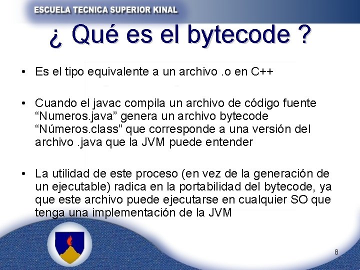 ¿ Qué es el bytecode ? • Es el tipo equivalente a un archivo.