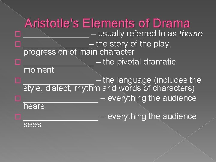Aristotle’s Elements of Drama _______ – usually referred to as theme _______– the story
