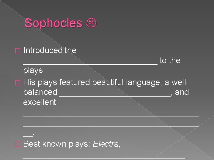 Sophocles Introduced the _______________ to the plays � His plays featured beautiful language, a