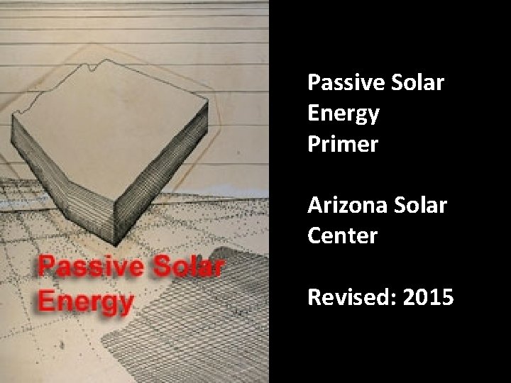 Passive Solar Energy Primer Arizona Solar Center Revised: 2015 Passive Solar Energy Primer Arizona Solar Center Revised: 2015