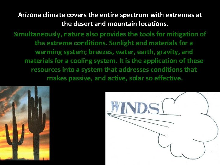 Arizona climate covers the entire spectrum with extremes at the desert and mountain locations. Arizona climate covers the entire spectrum with extremes at the desert and mountain locations.