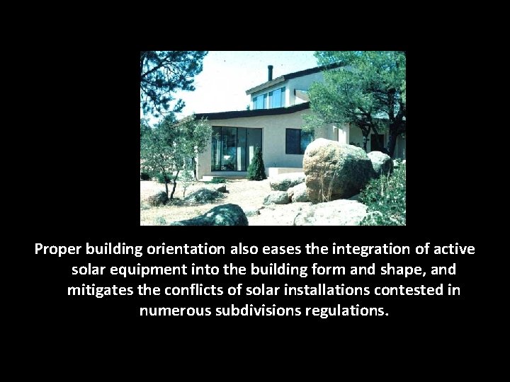 Proper building orientation also eases the integration of active solar equipment into the building Proper building orientation also eases the integration of active solar equipment into the building