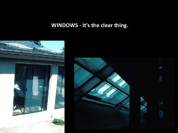 WINDOWS - It’s the clear thing. WINDOWS - It’s the clear thing.