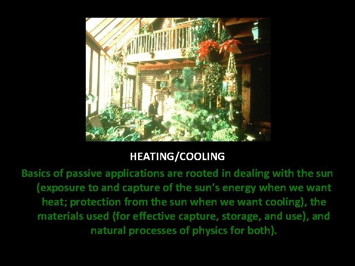 HEATING/COOLING Basics of passive applications are rooted in dealing with the sun (exposure to HEATING/COOLING Basics of passive applications are rooted in dealing with the sun (exposure to