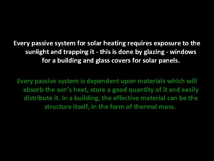Every passive system for solar heating requires exposure to the sunlight and trapping it Every passive system for solar heating requires exposure to the sunlight and trapping it