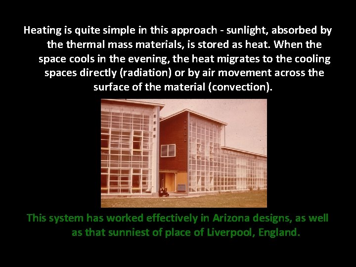 Heating is quite simple in this approach - sunlight, absorbed by thermal mass materials, Heating is quite simple in this approach - sunlight, absorbed by thermal mass materials,