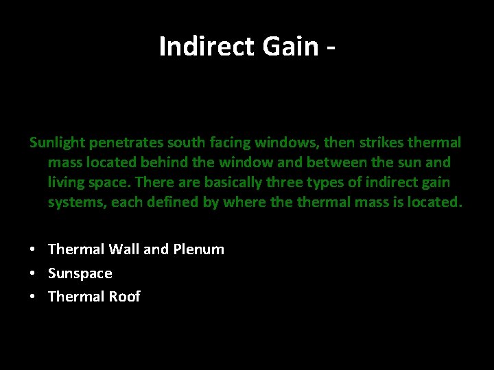 Indirect Gain Sunlight penetrates south facing windows, then strikes thermal mass located behind the Indirect Gain Sunlight penetrates south facing windows, then strikes thermal mass located behind the