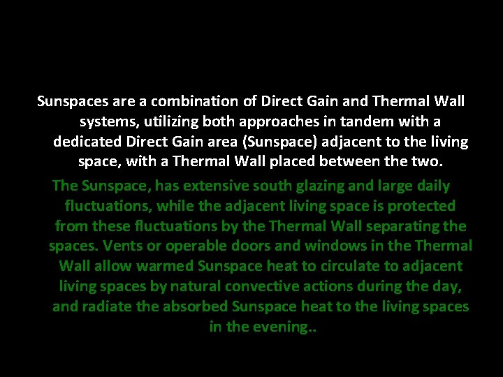Sunspaces are a combination of Direct Gain and Thermal Wall systems, utilizing both approaches Sunspaces are a combination of Direct Gain and Thermal Wall systems, utilizing both approaches
