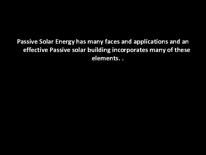Passive Solar Energy has many faces and applications and an effective Passive solar building Passive Solar Energy has many faces and applications and an effective Passive solar building