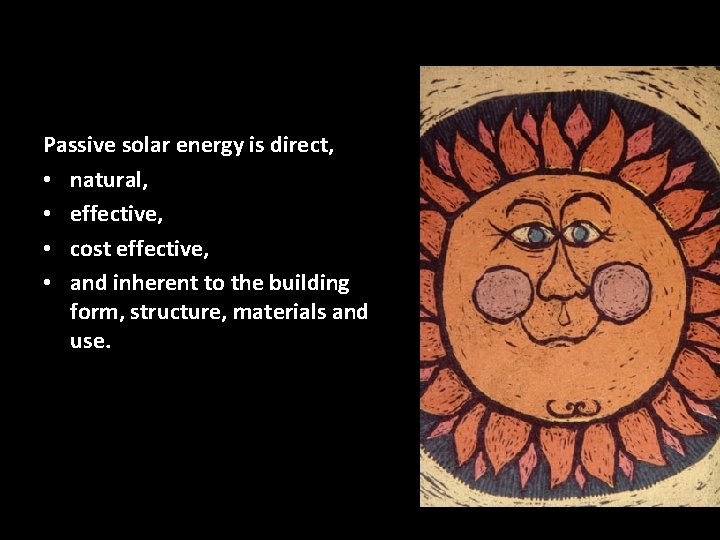 Passive solar energy is direct, • natural, • effective, • cost effective, • and Passive solar energy is direct, • natural, • effective, • cost effective, • and
