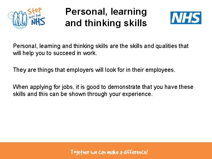Personal, learning and thinking skills are the skills and qualities that will help you Personal, learning and thinking skills are the skills and qualities that will help you