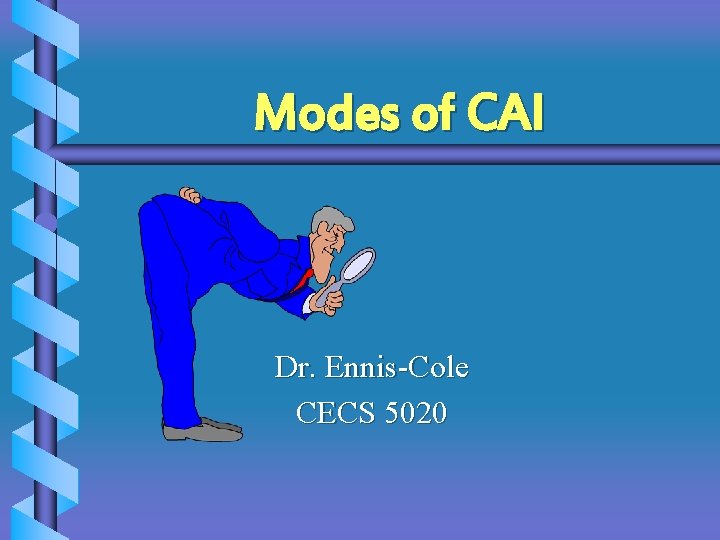 Modes of CAI Dr. Ennis-Cole CECS 5020 