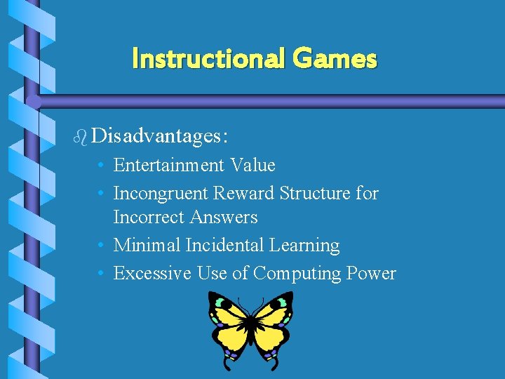 Instructional Games b Disadvantages: • Entertainment Value • Incongruent Reward Structure for Incorrect Answers