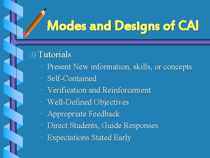 Modes and Designs of CAI b Tutorials • • Present New information, skills, or