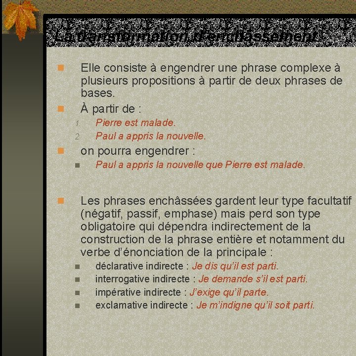 La transformation d’enchâssement n n Elle consiste à engendrer une phrase complexe à plusieurs