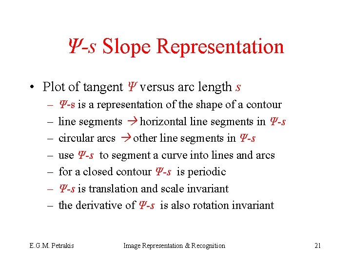 Ψ-s Slope Representation • Plot of tangent Ψ versus arc length s – –