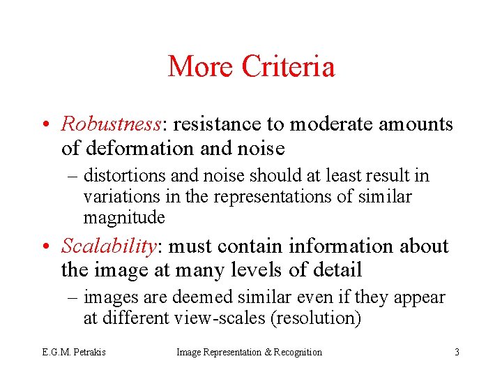 More Criteria • Robustness: resistance to moderate amounts of deformation and noise – distortions