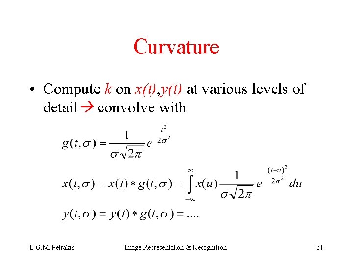 Curvature • Compute k on x(t), y(t) at various levels of detail convolve with
