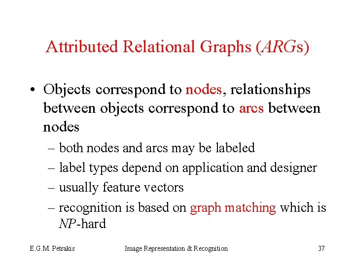Attributed Relational Graphs (ARGs) • Objects correspond to nodes, relationships between objects correspond to