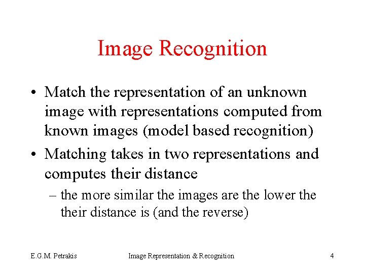 Image Recognition • Match the representation of an unknown image with representations computed from