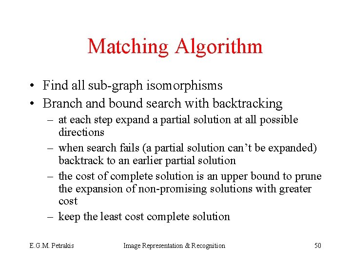 Matching Algorithm • Find all sub-graph isomorphisms • Branch and bound search with backtracking