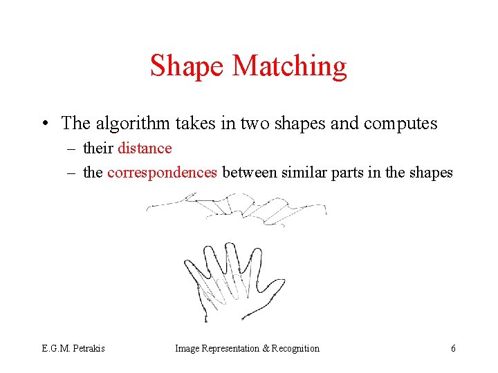 Shape Matching • The algorithm takes in two shapes and computes – their distance