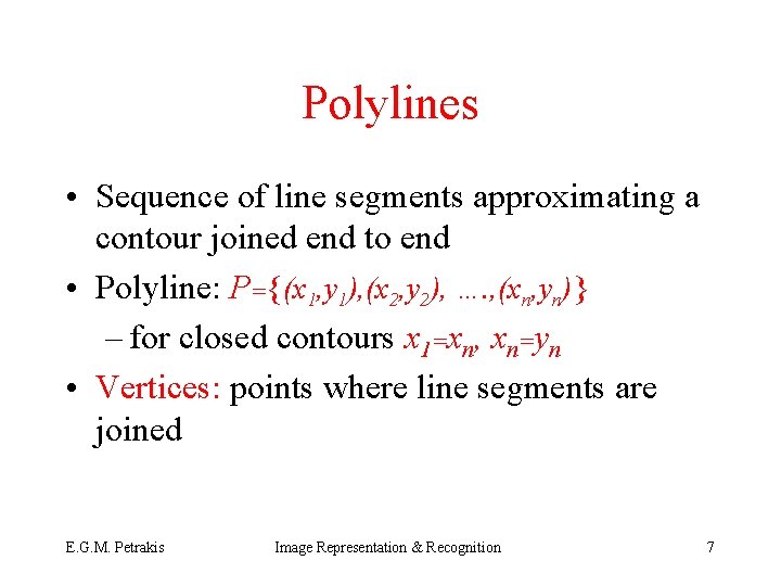 Polylines • Sequence of line segments approximating a contour joined end to end •