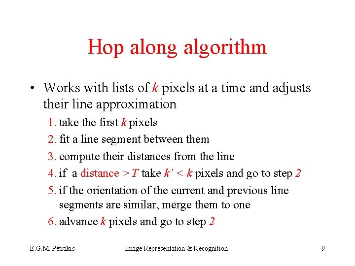 Hop along algorithm • Works with lists of k pixels at a time and