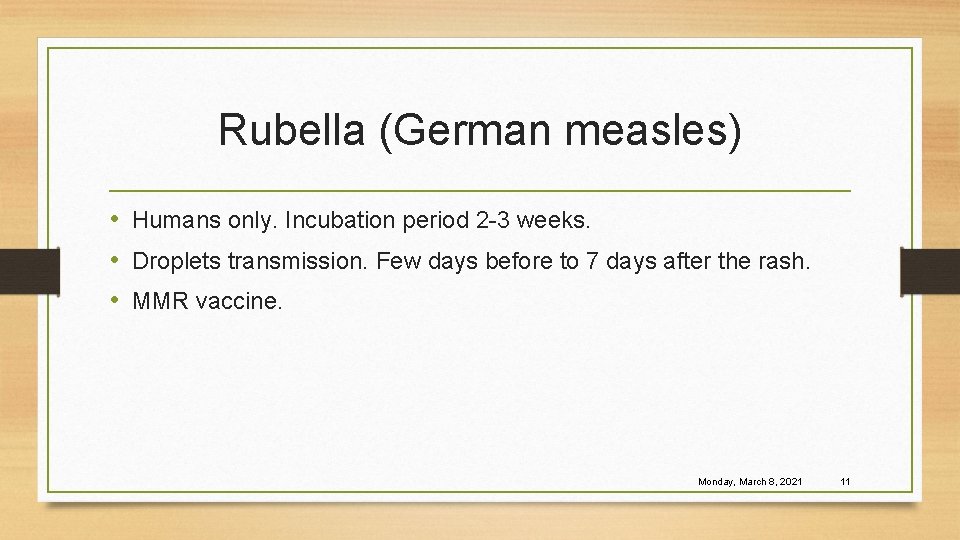 Rubella (German measles) • Humans only. Incubation period 2 -3 weeks. • Droplets transmission.