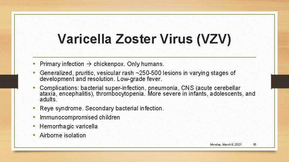 Varicella Zoster Virus (VZV) • Primary infection chickenpox. Only humans. • Generalized, pruritic, vesicular