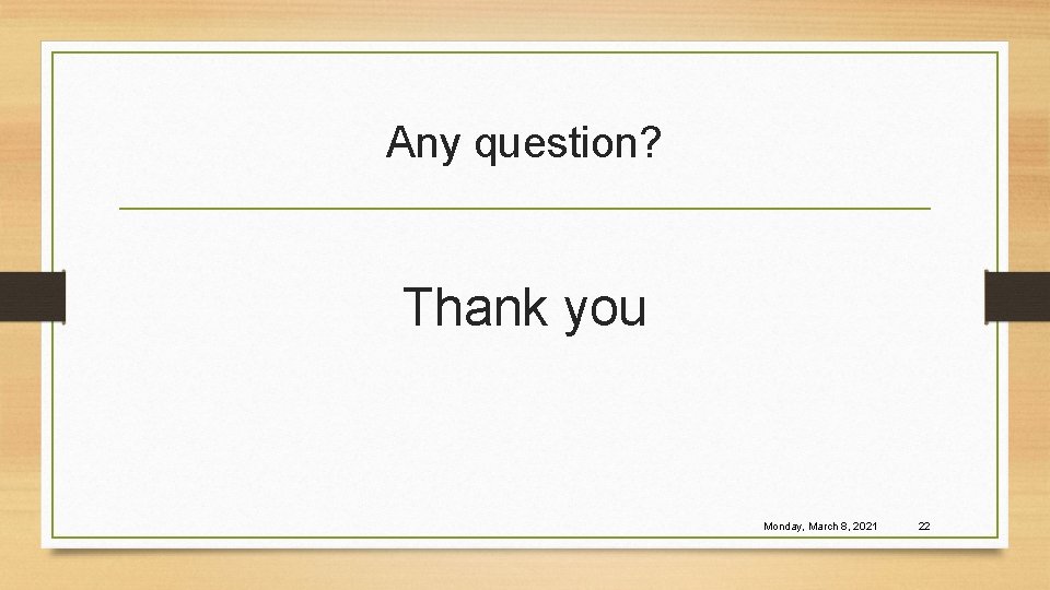 Any question? Thank you Monday, March 8, 2021 22 