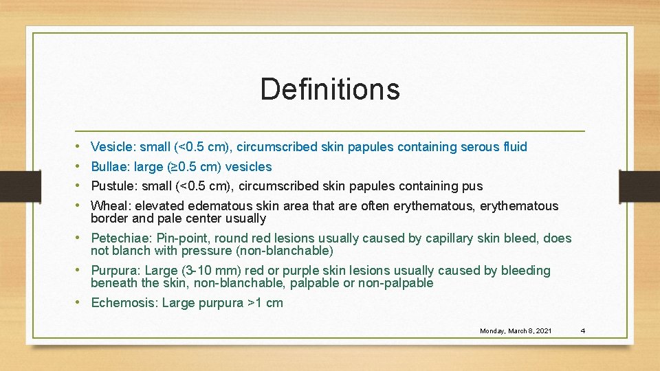 Definitions • • Vesicle: small (<0. 5 cm), circumscribed skin papules containing serous fluid