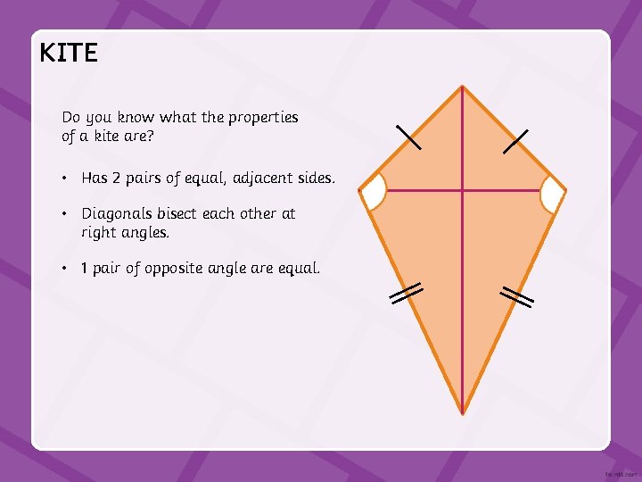 KITE Do you know what the properties of a kite are? • Has 2