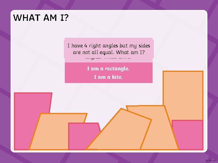 WHAT AM I? My I have adjacent 1 pair sides ofare parallel are ofmy