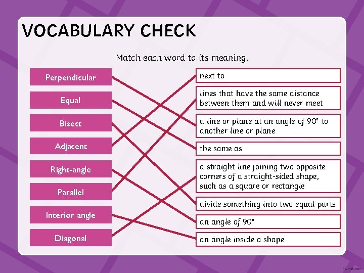 VOCABULARY CHECK Match each word to its meaning. Perpendicular next to Equal lines that