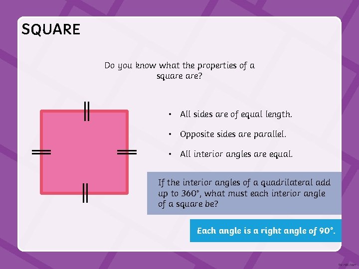 SQUARE Do you know what the properties of a square are? • All sides