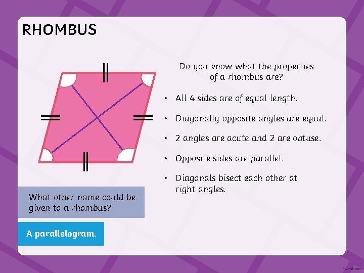 RHOMBUS Do you know what the properties of a rhombus are? • All 4